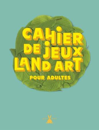 Couverture du livre « Cahier de jeux land art pour adultes » de Marc Pouyet aux éditions Plume De Carotte