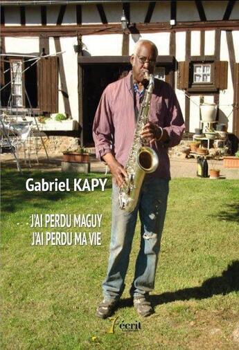 Couverture du livre « J'ai perdu Maguy, j'ai perdu ma vie ! » de Kapy Gabriel aux éditions 7 Ecrit
