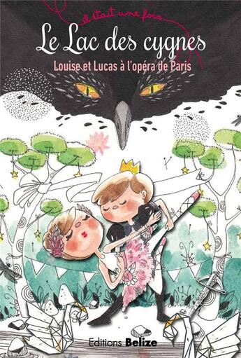 Couverture du livre « Il était une fois ; le lac des cygnes ; Louise et Lucas à l'opéra de Paris » de Laurent Begue aux éditions Belize