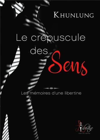 Couverture du livre « Le crepuscule des sens - les memoires d une libertine » de Khunlung aux éditions Libertine