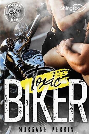 Couverture du livre « Toxic biker 1 : break her » de Morgane Perrin aux éditions Shingfoo