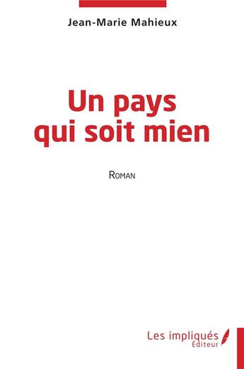 Couverture du livre « Un pays qui soit mien » de Jean-Marie Mahieux aux éditions Les Impliques