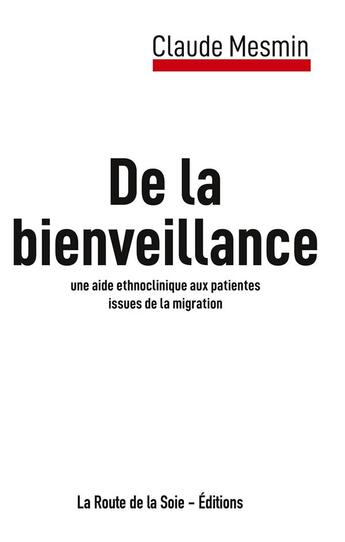 Couverture du livre « La Bienveillance : une aide ethnoclinique aux patientes issues de la migration » de Claude Mesmin aux éditions La Route De La Soie