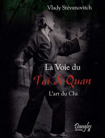 Couverture du livre « La voie du taï ji quan » de Vlady Stevanovitch aux éditions Dangles