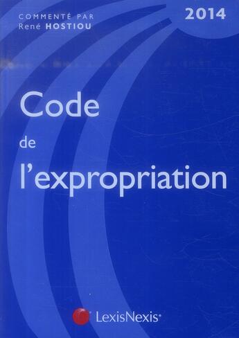 Couverture du livre « Code de l'expropriation (édition 2014) » de René Hostiou aux éditions Lexisnexis