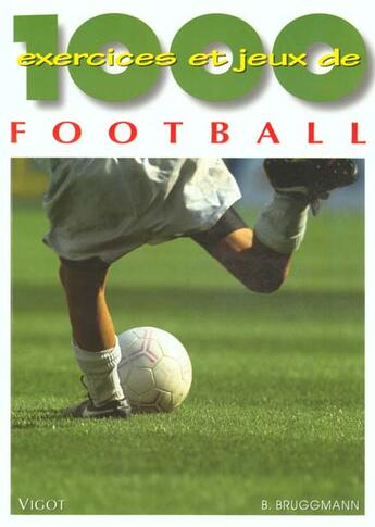 Couverture du livre « 1000 Exercices Et Jeux De Football N.95 » de Bernhard Bruggmann aux éditions Vigot