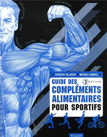 Couverture du livre « Guide des compléments alimentaires pour sportifs (3e édition) » de Frederic Delavier et Michael Gundill aux éditions Vigot