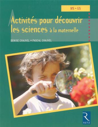 Couverture du livre « Activités pour découvrir les sciences à la maternelle ; MS, GS » de Chauvel aux éditions Retz