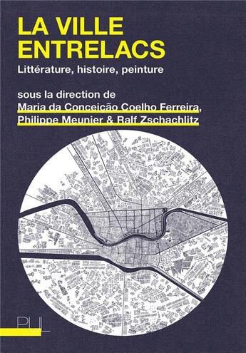 Couverture du livre « La ville entrelacs : littérature, histoire, peinture » de Ralf Zschachlitz et Philippe Meunier et Maria Da Conceicao Coelho Ferreira aux éditions Pu De Lyon