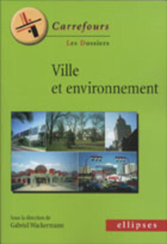 Couverture du livre « Villes et environnement » de Gabriel Wackermann aux éditions Ellipses