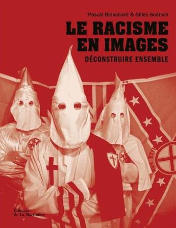 Couverture du livre « Le racisme en images : déconstruire ensemble » de Pascal Blanchard et Gilles Boetsch aux éditions La Martiniere