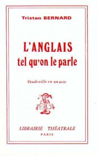 Couverture du livre « L'anglais tel qu'on le parle » de Tristan Bernard aux éditions Librairie Theatrale