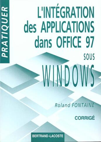 Couverture du livre « Corrige Prat.Integr.Des Applic.Office » de R.Fontaine aux éditions Bertrand Lacoste