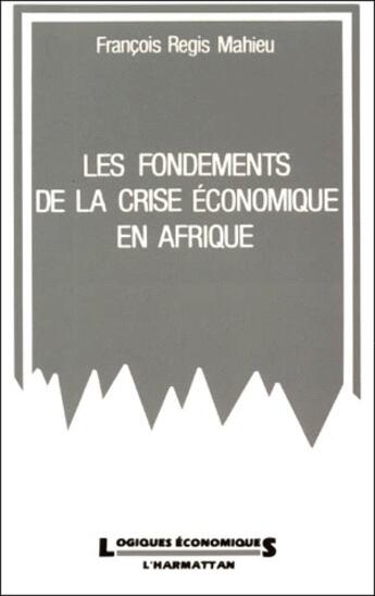 Couverture du livre « Les fondements de la crise économique en Afrique » de Mahieu F-R. aux éditions L'harmattan