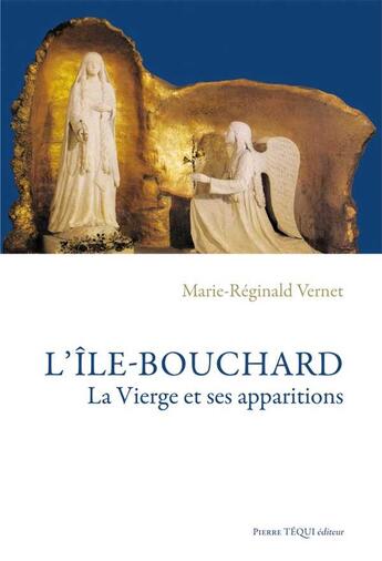 Couverture du livre « L'Île-Bouchard - La Vierge et ses apparitions » de Marie-Reginald Vernet aux éditions Tequi