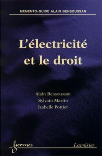 Couverture du livre « L'électricité et le droit (Mémento-Guide Alain Bensoussan) » de Bensoussan aux éditions Hermes Science Publications