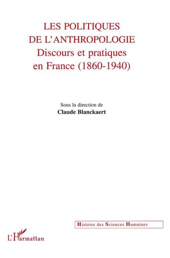 Couverture du livre « Les politiques de l'anthropologie ; discours et pratiques en France (1860-1940) » de Claude Blanckaert aux éditions L'harmattan