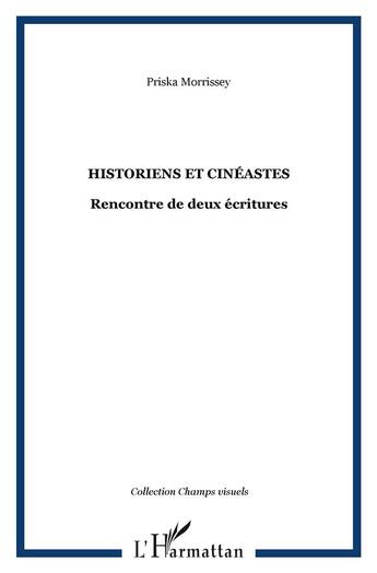 Couverture du livre « Historiens et cineastes - rencontre de deux ecritures » de Priska Morrissey aux éditions L'harmattan