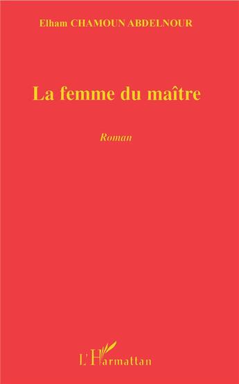 Couverture du livre « La femme du maître » de Etham Chamoun Abdelnour aux éditions L'harmattan