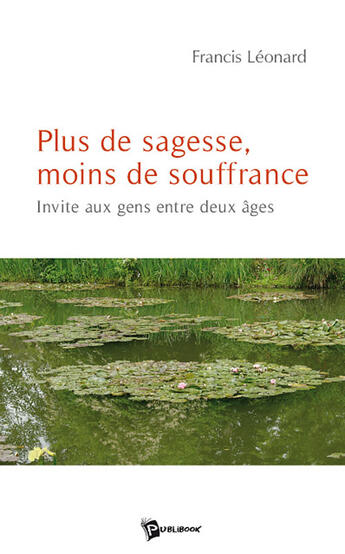 Couverture du livre « Plus de sagesse, moins de souffrance » de Francis Leonard aux éditions Publibook