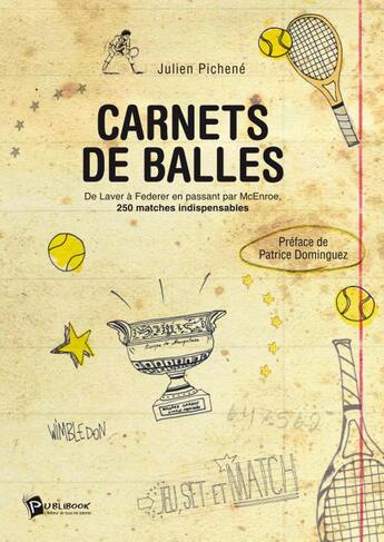 Couverture du livre « Carnets de balles ; de Laver à Federer en passant par McEnroe, 250 matches indispensables » de Julien Pichene aux éditions Publibook