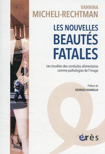 Couverture du livre « Les nouvelles beautes fatales - les troubles alimentaires comme pathologies de l'image » de Micheli-Rechtman Van aux éditions Eres