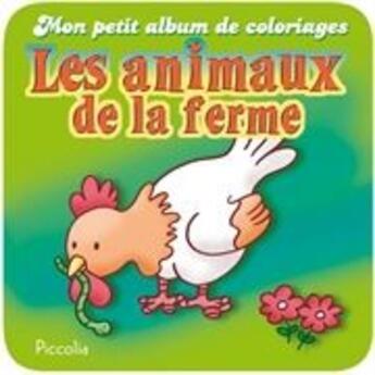 Couverture du livre « Mon petit album de coloriage/les animaux de la ferme » de Piccolia aux éditions Piccolia