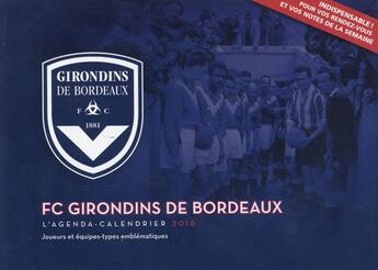 Couverture du livre « L'agenda-calendrier 2016 ; FC Girondins de Bordeaux » de  aux éditions Hugo Sport