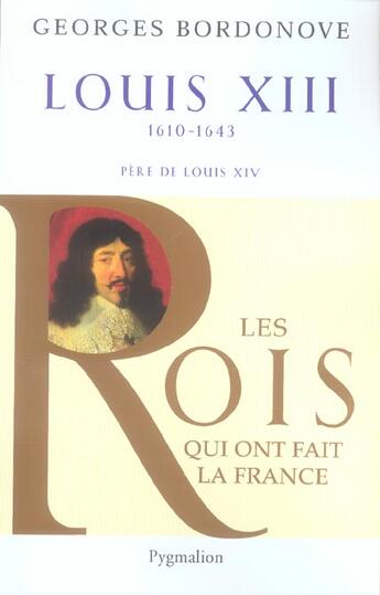 Couverture du livre « Louis XIII ; 1610-1643 ; père de Louis XIV » de Georges Bordonove aux éditions Pygmalion