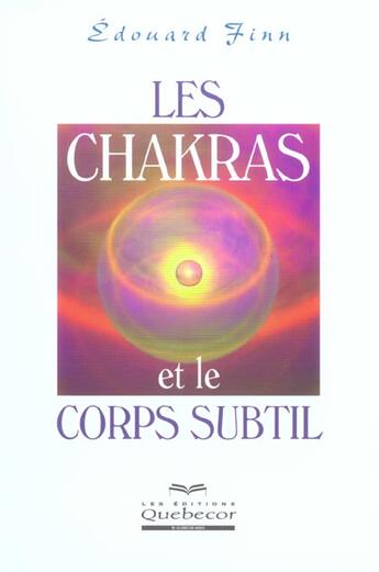 Couverture du livre « Les Chakras Et Le Corps Subtil » de Edouard Finn aux éditions Quebecor