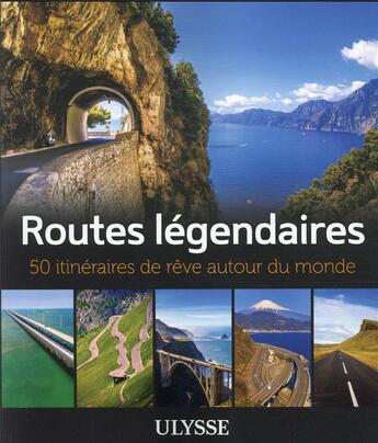 Couverture du livre « 50 itinéraires de rêve : routes légendaires (édition 2021) » de Annie Gilbert et Zabel Bourbeau et Jennifer Dore Dallas aux éditions Ulysse