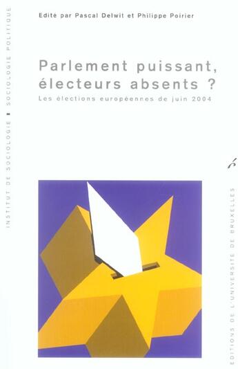 Couverture du livre « Parlement puissant, electeurs absents? les elections europeennes de juin 2005 » de Delwit/De Waele aux éditions Universite De Bruxelles