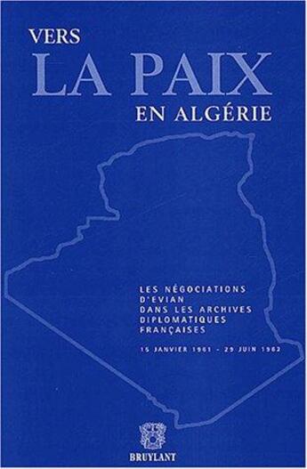 Couverture du livre « Vers la paix en algerie ; les negociations d'evian dans les archives diplomatiques frses » de  aux éditions Bruylant