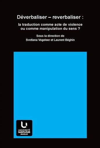 Couverture du livre « Déverbaliser-reverbaliser ; la traduction comme acte de violence ou comme manipulation du sens ? » de Laurent Beghin aux éditions Pu De Saint Louis