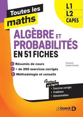 Couverture du livre « Toutes les maths : algèbres et probabilités en 61 fiches ; L1, L2, capes » de Francois Cottet-Emard aux éditions De Boeck Superieur