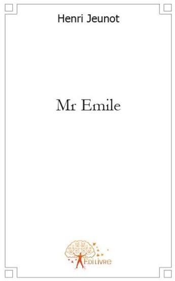 Couverture du livre « Mr Emile » de Henri Jeunot aux éditions Edilivre