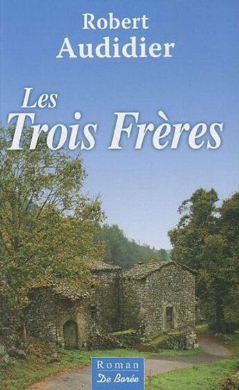 Couverture du livre « Les trois frères » de Robert Audidier aux éditions De Boree