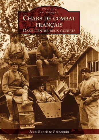 Couverture du livre « Chars de combat français dans l'entre-deux-guerres » de Jean-Baptiste Petrequin aux éditions Editions Sutton