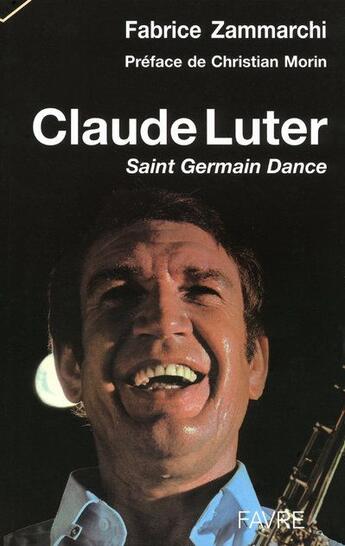 Couverture du livre « Claude Luter ; Saint Germain Dance » de Fabrice Zammarchi aux éditions Favre