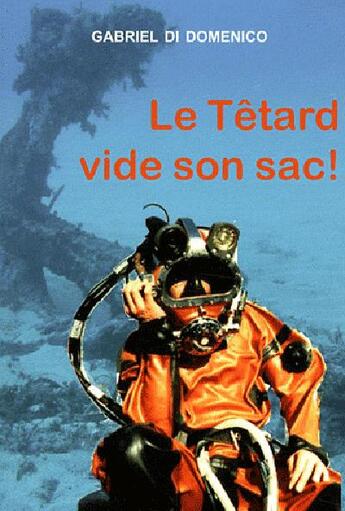 Couverture du livre « Le têtard vide son sac ! » de Gabriel Di Domenico aux éditions L'ancre De Marine