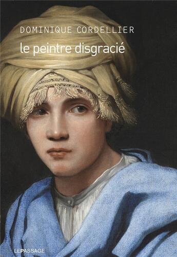 Couverture du livre « Le peintre disgracié » de Dominique Cordellier aux éditions Le Passage