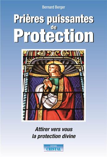 Couverture du livre « Prières puissantes de protection » de Bernard Berger aux éditions Cristal