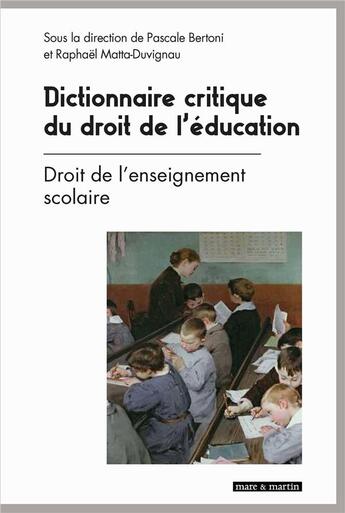 Couverture du livre « Dictionnaire critique du droit de l'éducation t.1 » de Raphaël Matta-Duvignau aux éditions Mare & Martin