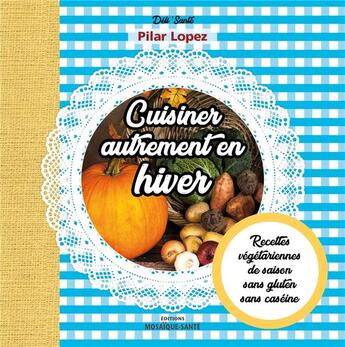 Couverture du livre « Cuisiner autrement en hiver » de Lopez Pilar aux éditions Mosaique Sante