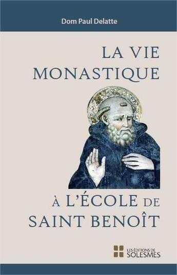 Couverture du livre « La vie monastique à l'école de Saint Benoît » de Paul Delatte aux éditions Solesmes