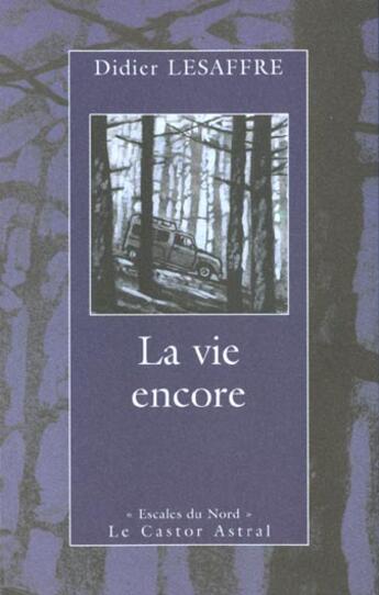 Couverture du livre « La Vie encore » de Didier Lesaffre aux éditions Castor Astral