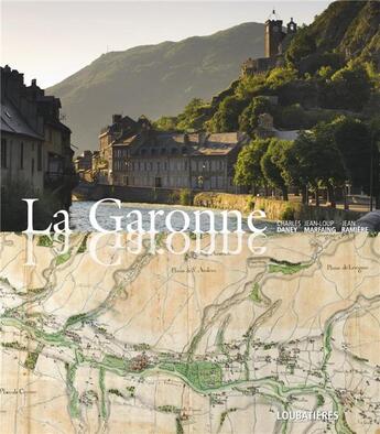 Couverture du livre « La Garonne » de Charles Daney et Jean Ramiere et Jean-Loup Marfaing aux éditions Loubatieres