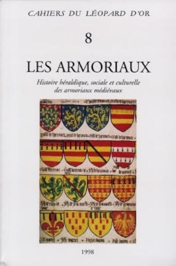 Couverture du livre « Les armoriaux ; histoire héraldique, sociale et culturelle des armoriaux médiévaux ; actes de colloque, paris, 1994 » de  aux éditions Leopard D'or