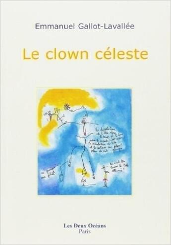 Couverture du livre « Le clown céleste » de Emmanuel Gallot-Lavallée aux éditions Les Deux Oceans