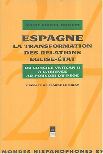 Couverture du livre « Espagne ; la transformation des relations Eglise-Etat ; du concile Vatican II à l'arrivée au pouvoir du psoe » de Pur aux éditions Pu De Rennes